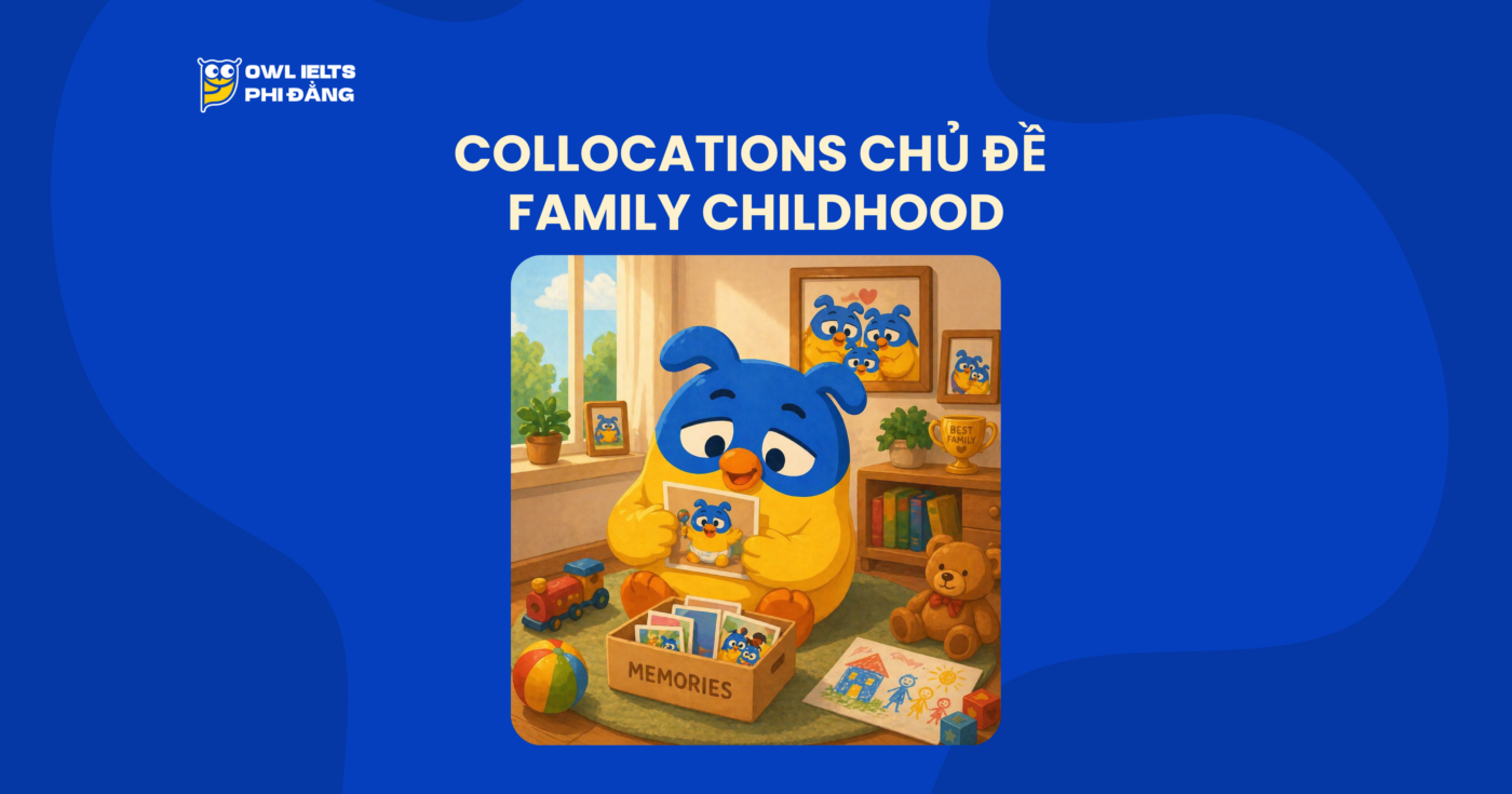 Collocations chủ đề Family and Childhood – 100+ cụm từ giúp tăng band IELTS Writing & Speaking