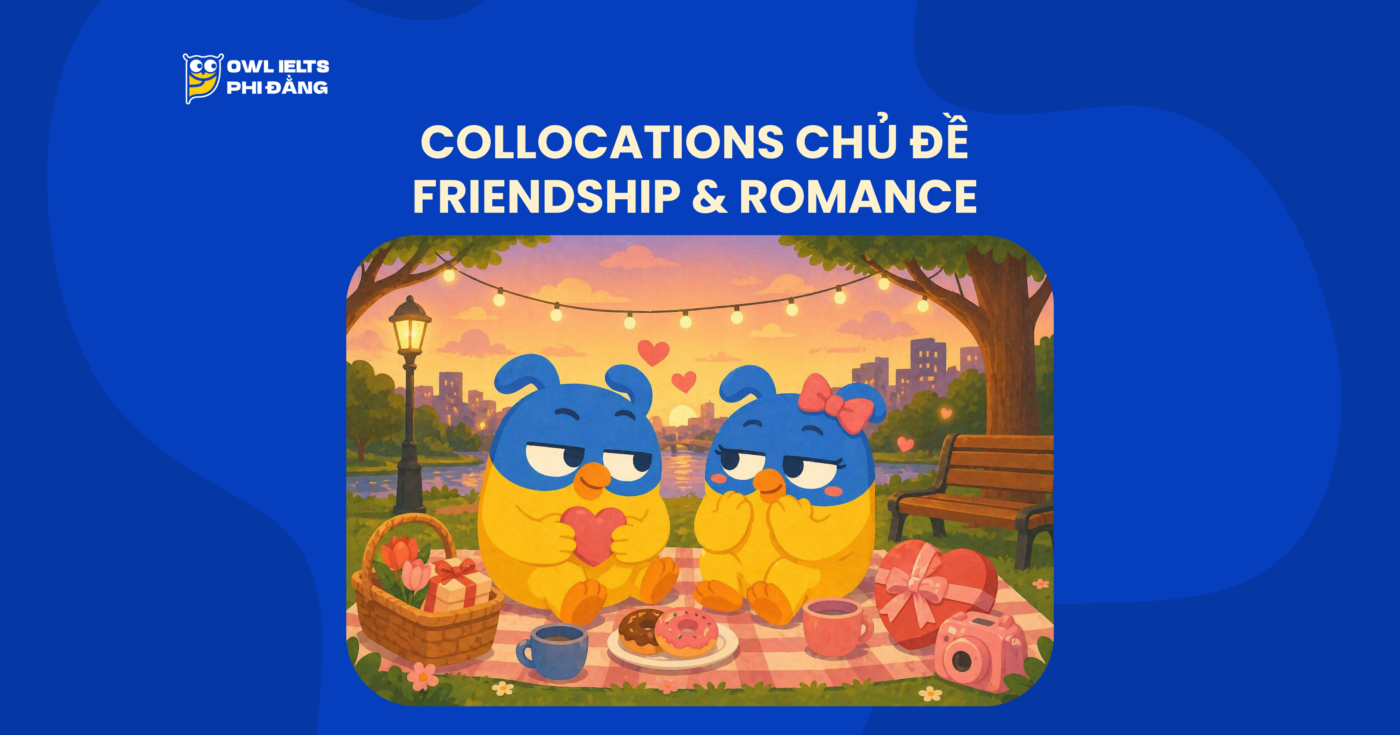Collocations chủ đề Friendship & Romance – 100+ cụm từ giúp tăng band IELTS Writing & Speaking