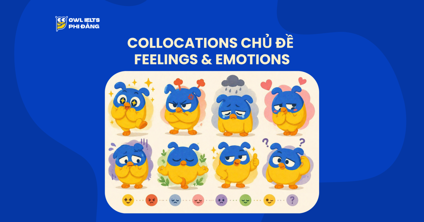 Collocations chủ đề Feelings & Emotions – 100+ cụm từ giúp diễn đạt cảm xúc tự nhiên trong IELTS