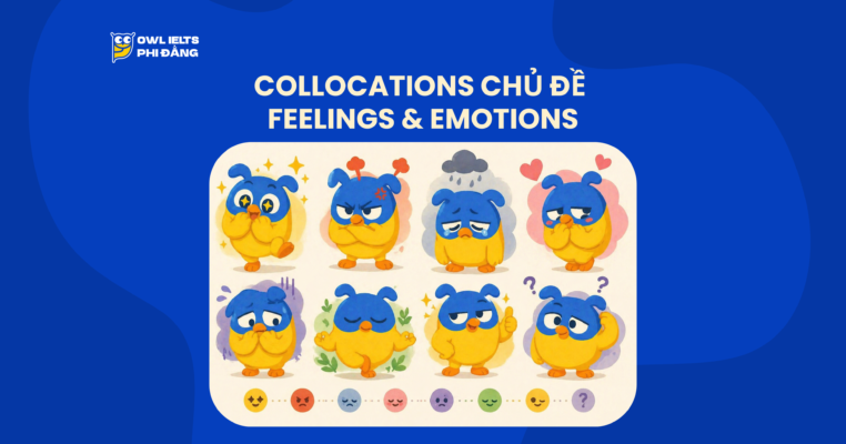 Collocations chủ đề Feelings & Emotions – 100+ cụm từ giúp diễn đạt cảm xúc tự nhiên trong IELTS