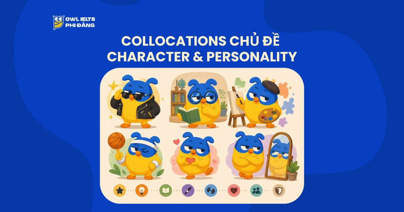 Collocations chủ đề Character & Personality – 100+ cụm từ giúp mô tả tính cách tự nhiên trong IELTS