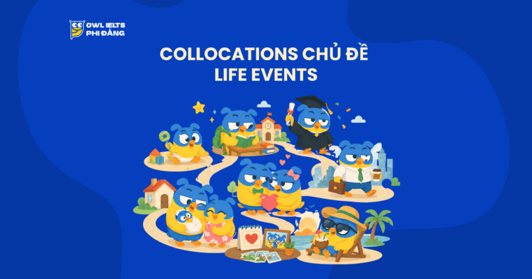 Collocations chủ đề Life Events – 100+ cụm từ giúp tăng band IELTS Writing & Speaking