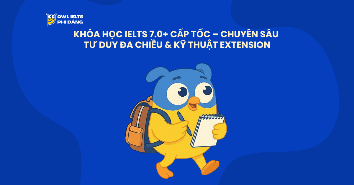khoa-hoc-ielts-7.0+-cap-toc-chuyen-sau-tu-duy-da-chieu-va-ky-thuat-extension