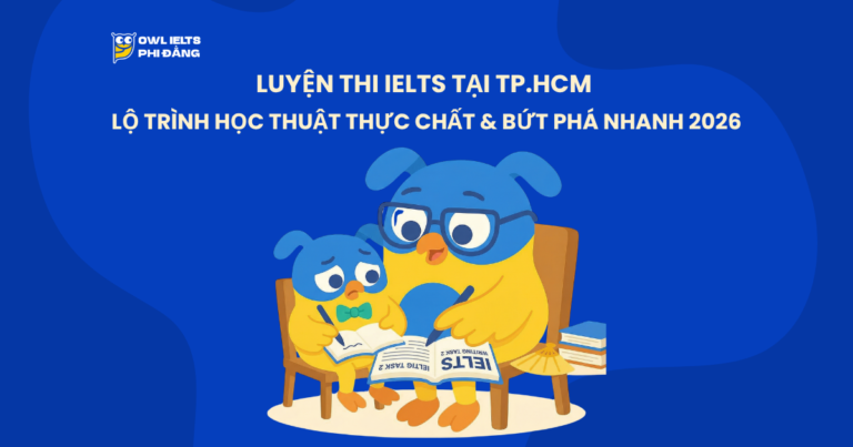 Luyện Thi IELTS Tại TP.HCM: Lộ Trình Học Thuật Thực Chất & Bứt Phá Nhanh 2026