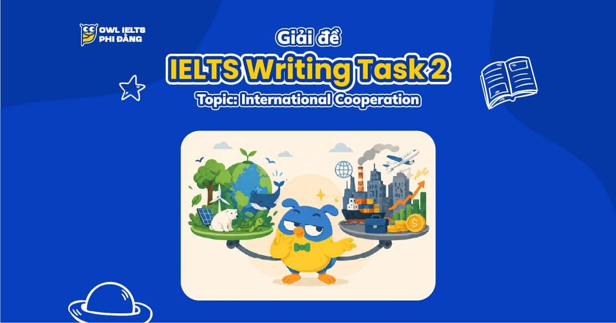 Giải đề IELTS Writing Task 2: International Cooperation (Environment vs Business) | Phân tích chi tiết & Bài mẫu band 7.5+