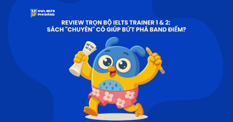 Review Trọn Bộ IELTS Trainer 1 & 2: Sách “Chuyên” Có Giúp Bứt Phá Band Điểm?