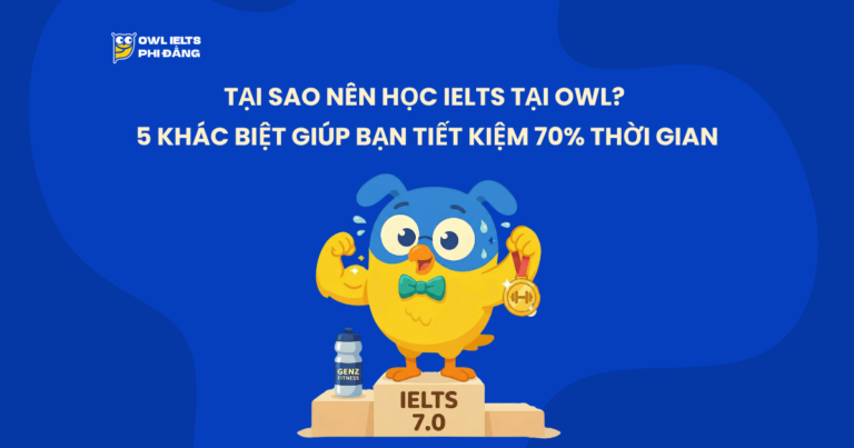 Tại Sao Nên Học IELTS Tại OWL? 5 Khác Biệt Giúp Bạn Tiết Kiệm 70% Thời Gian.