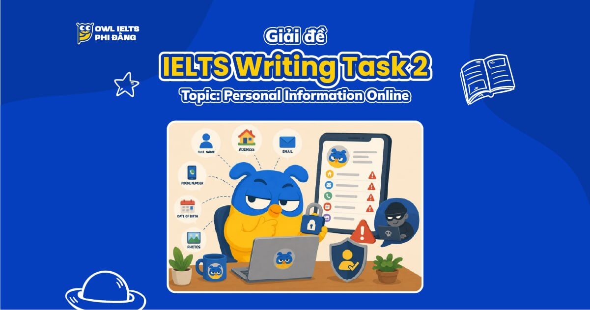 Giải đề IELTS Writing Task 2: Sharing Personal Information Online | Phân tích chi tiết và bài mẫu band 7.0+