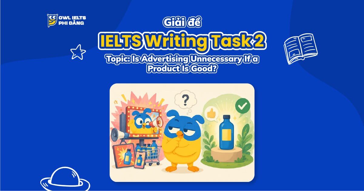 Giải đề IELTS Writing Task 2: Is Advertising Unnecessary If a Product Is Good? | Phân tích chi tiết & Bài mẫu band 7+